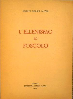 L' Ellenismo in Foscolo - Giuseppe Maggio Valveri - copertina