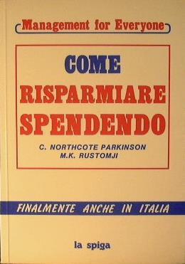 Come risparmiare spendendo - Cyril Northcote Parkinson,M. K. Rustomji - copertina