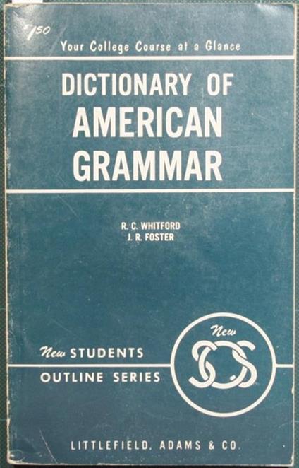 Dictionary of american grammar and usage - Harold C. Whitford,J.R. Foster - copertina