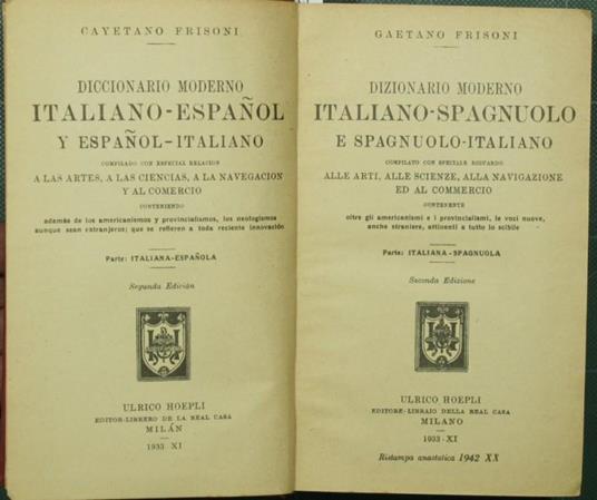 Dizionario moderno italiano-spagnuolo e spagnuolo italiano. Parte: Italiana-Spagnuola Compilato con speciale riguardo alle arti, alle scienze, alla navigazione ed al commercio contenente oltre gli americanismi e i provincialismi, le voci nuove, anche - Gaetano Frisoni - copertina