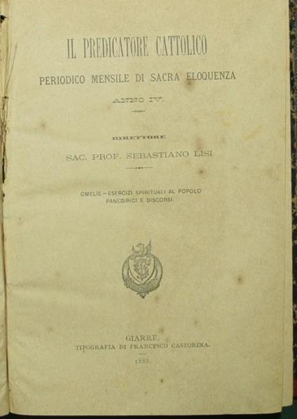 Il predicatore cattolico. Anno IV Periodico mensile di sacra eloquenza - Sebastiano Lisi - copertina