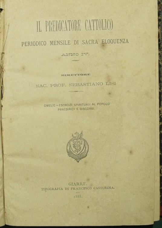 Il predicatore cattolico. Anno IV Periodico mensile di sacra eloquenza - Sebastiano Lisi - copertina