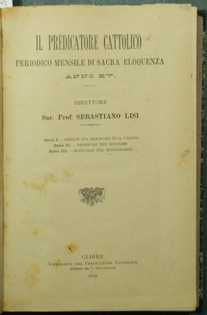 Il predicatore cattolico. Anno XV Periodico mensile di sacra eloquenza - Sebastiano Lisi - copertina