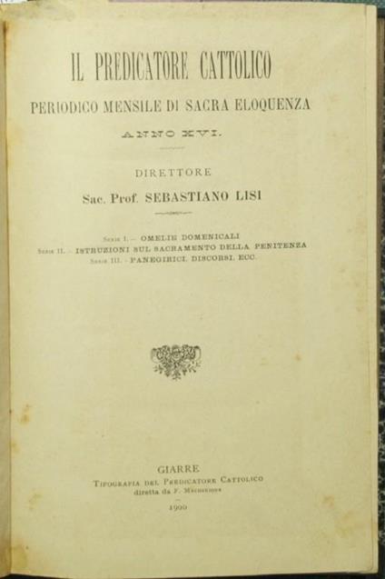 Il predicatore cattolico. Anno XVI Periodico mensile di sacra eloquenza - Sebastiano Lisi - copertina