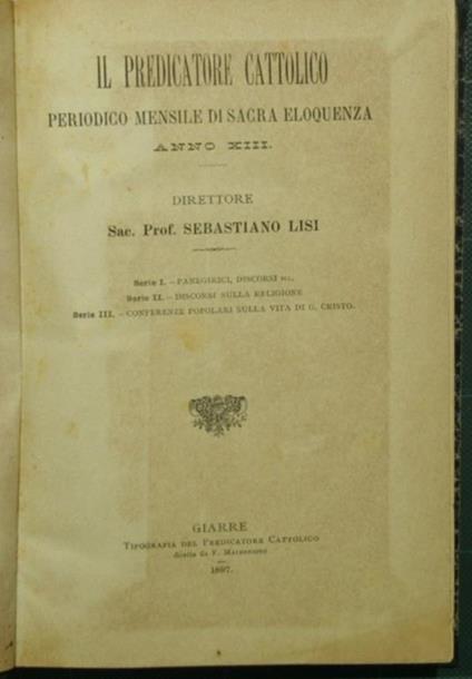 Il predicatore cattolico. Anno XIII Periodico mensile di sacra eloquenza - Sebastiano Lisi - copertina