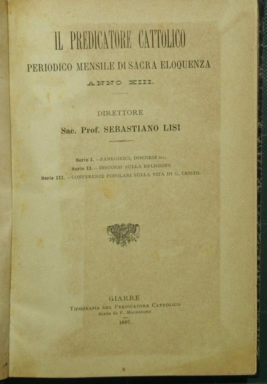 Il predicatore cattolico. Anno XIII Periodico mensile di sacra eloquenza - Sebastiano Lisi - copertina