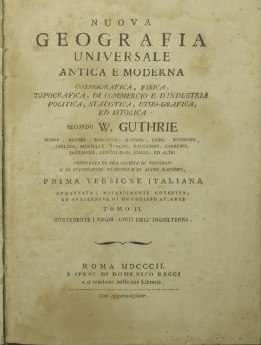 Nuova geografia universale antica e moderna, cosmografica, fisica, topografica, di commercio e d'industria, politica, statistica, etho-grafica, ed istorica. Vol. II Secondo W. Guthrie, Morse, Rennel, Busching, Gaspari, Fabri, Normann, Ebeling, Mentel - W. Guthrie - copertina