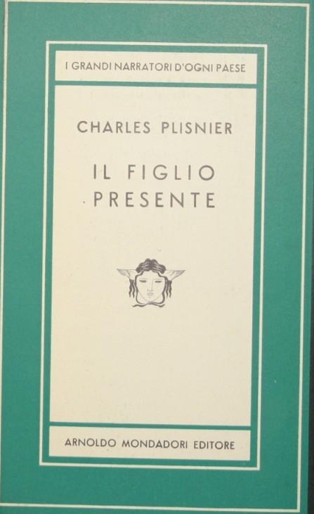 Il figlio presente. Romanzo - Charles Plisnier - copertina