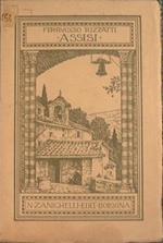 Assisi. Le origini e la storia. Gli assisani illustri. La città e i suoi monumenti. I dintorni