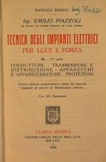 Tecnica degli impianti elettrici per luce e forza (II volume prima parte). Condutture - trasmissione e distribuzione - apparecchi e apparecchiature protezioni