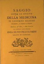 Saggio sopra lo spirito della medicina di Lorenzo Massimi, filosofo, e medico romano. Dedicato all' Emo, e Rmo Principe il signor Cardinale Enea Dilvio Piccolomini legato di Romagna