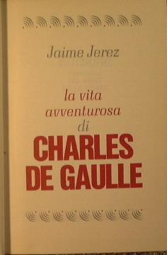 La vita avventurosa di Charles De Gaulle - Jaime Jerez - copertina