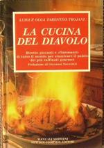 La cucina del diavolo Ricette piccanti e < fiammant i> di tutto il mondo per stuzzicare il palato dei più raffinati gourmet