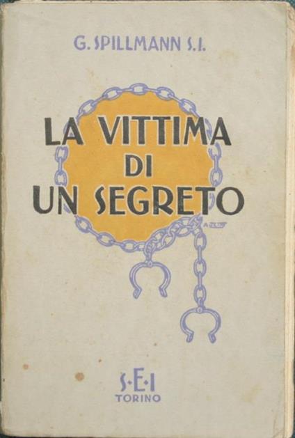 La vittima di un segreto. Racconto dal vero - Giuseppe Spillmann - copertina