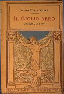 Il giglio nero. Commedia in 4 atti - Fausto M. Martini - copertina