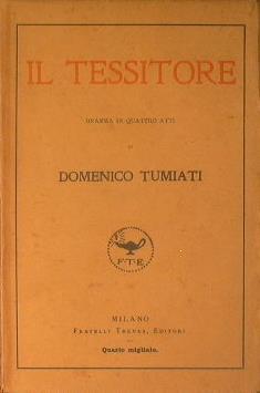 Il tessitore. Dramma in quattro atti - Domenico Tumiati - copertina