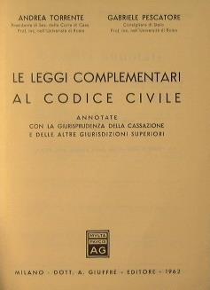 Le leggi complementari al codice civile. Annotate con la giurisprudenza della cassazione e delle altre giurisdizioni superiori - Andrea Torrente - copertina