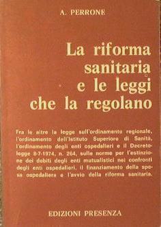 La riforma sanitaria e le leggi che la regolano. Fra le altre la legge sull'ordinamento regionale, l'ordinamento dell'Istituto Superiore di Sanità ecc - Adolfo Perrone - copertina