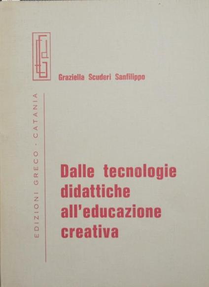Dalle tecnologie didattiche all'educazione creativa - Graziella Scuderi Sanfilippo - copertina