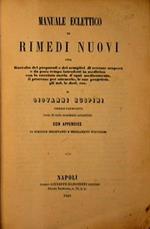 Manuale eclettico di rimedi nuovi. Ossia raccolta dei preparati e dei semplici di recenti scoperti o da poco tempo in trodotti in medicina