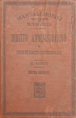 Diritto Amministrativo e cenni di Diritto Costituzionale. Giusta i programmi governativi ad uso degli Istituti tecnici - Giorgio Loris - copertina