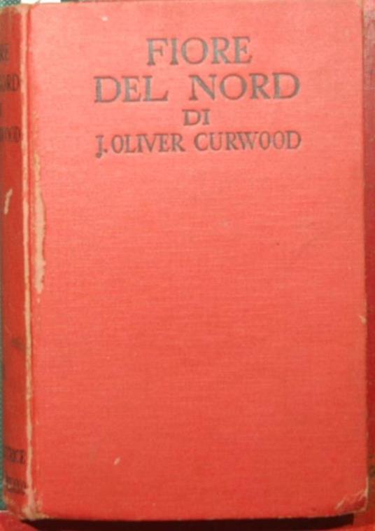 Fiore del Nord. Romanzo - James Oliver Curwood - copertina