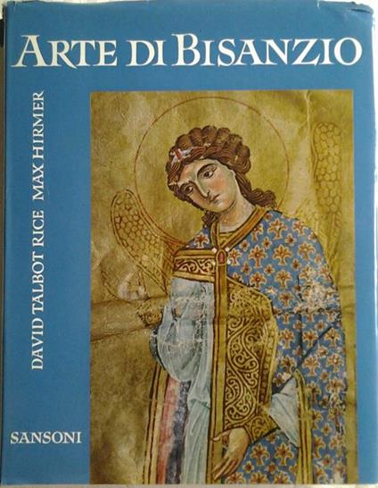 Arte di bisanzio. Fotografie di m. Hirmer - David Talbot Rice - copertina