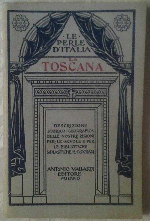 La toscana. Descrizione storico-geografica delle nostre regioni - Plinio Pratesi - copertina