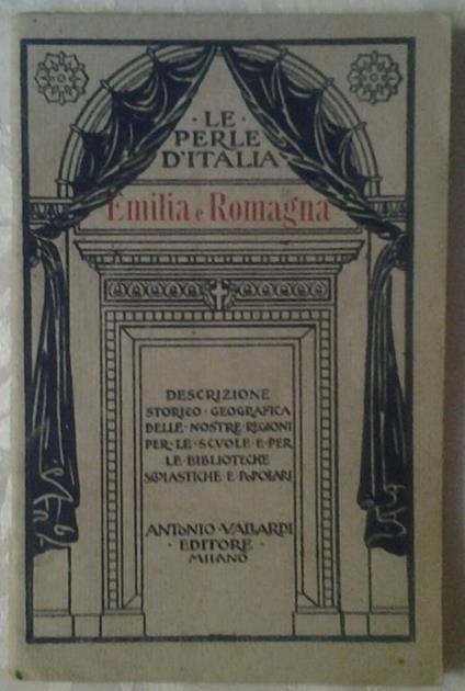 Emilia e romagna. Descrizione storico-geografica delle nostre regioni - Ugo Bosella - copertina