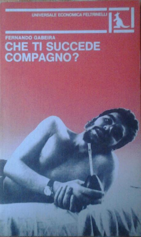 Che ti succede, compagno? Traduzione di giovanni bianchi - Fernando Gabeira - copertina