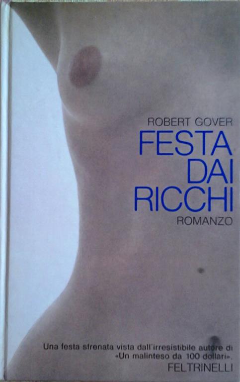Festa dai ricchi. Romanzo. Traduzione di paola ojetti - Robert Gover - copertina