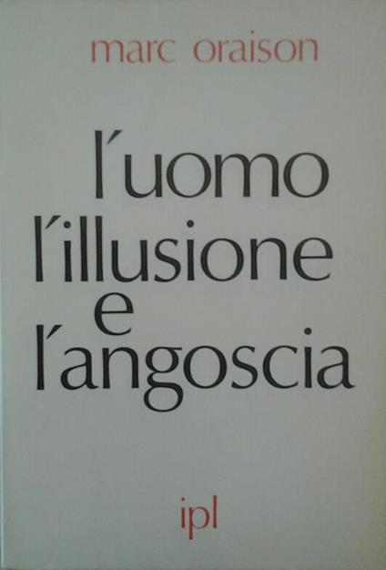 L' uomo l'illusione e l'angoscia - Marc Oraison - copertina