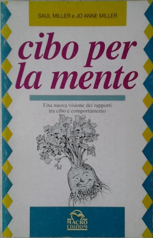 Cibo per la mente. Una nuova visione dei rapporti tra cibo e comportamento - Saul Miller,Johanne Miller - copertina
