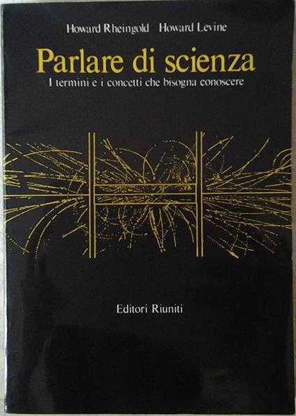 Parlare di scienza. I termini e i concetti che bisogna conoscere - Howard Rheingold,Howard Levine - copertina