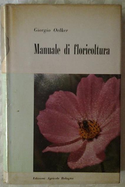 Manuale di floricoltura - Giorgio Oelker - copertina