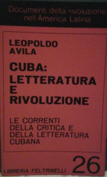 Cuba: letteratura e rivoluzione. Le correnti della critica e della letteratura cubana. Traduzione di garlaschelli sonia - Leopoldo Avila - copertina