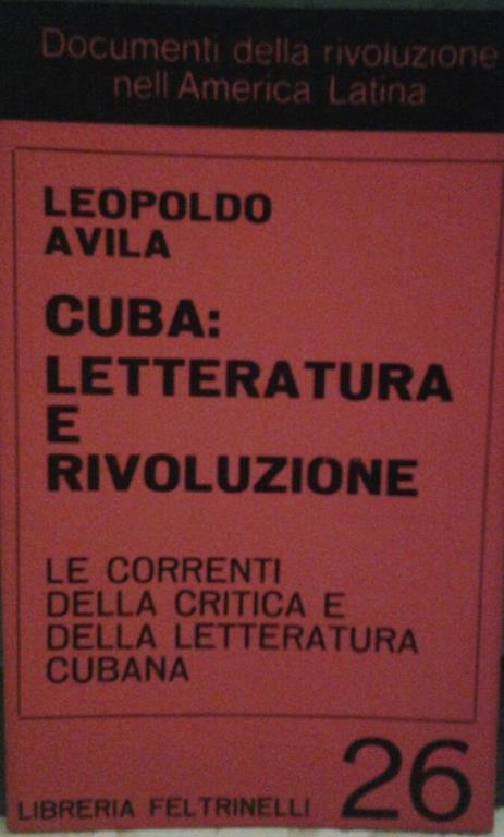 Cuba: letteratura e rivoluzione. Le correnti della critica e della letteratura cubana. Traduzione di garlaschelli sonia - Leopoldo Avila - copertina