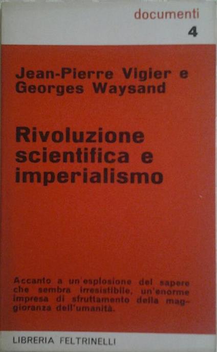Rivoluzione scientifica e imperialismo. Traduzione di maria luisa rotondi de luigi - Jean-Pierre Vigier,Georges Waysand - copertina