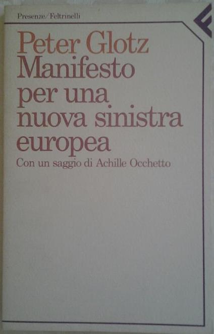 Manifesto per un nuova sinistra europea. Con un saggio di Achille Occhetto - Peter Glotz - copertina