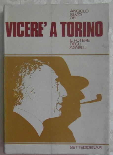 Vicere' a torino. Il potere degli agnelli - Angiolo S. Ori - copertina
