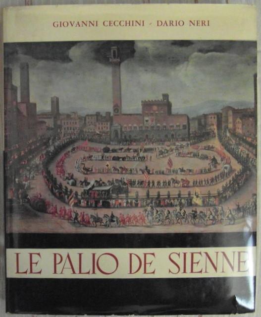 Le palio de sienne. Evolution historique du "palio" et des "contrade". Le "palio" et son duroulement actuel - Giovanni Cecchini,Dario Neri - copertina