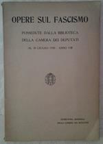 Opere sul fascismo. Possedute dalla biblioteca della camera dei deputati al 30 giugno 1930 - anno viii