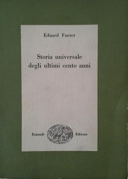 Storia universale degli ultimi cento anni. 1815 - 1920 - Eduard Fueter - copertina