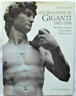 Una Stagione Di Giganti. 1492 – 1508. Michelangelo – Leonardo – Raffaello