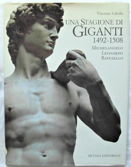Una Stagione Di Giganti. 1492 – 1508. Michelangelo – Leonardo – Raffaello - Vincenzo Labella - copertina