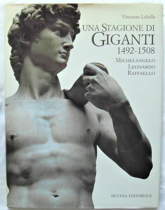 Una Stagione Di Giganti. 1492 – 1508. Michelangelo – Leonardo – Raffaello - Vincenzo Labella - copertina