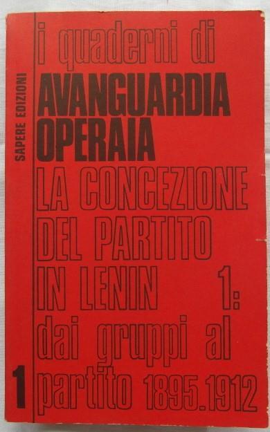 I Quaderni Di Avanguardia Operaia. La Concezione Del Partito In Lenin 1: Dai Gruppi Al Partito 1895-1912 - copertina