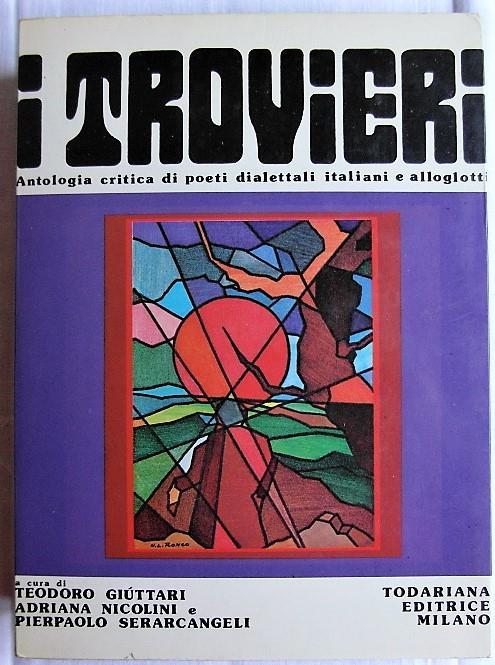I Trovieri. Antologia Critica Di Poeti Dialettiali E Alloglotti - copertina