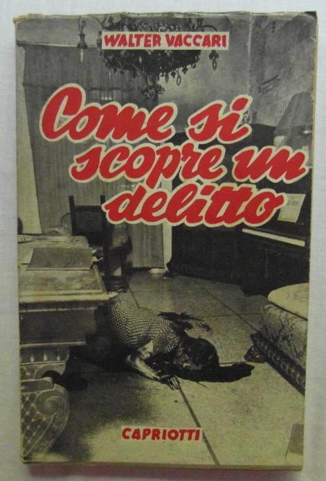 Come Si Scopre Un Delitto. (Storia Della Polizia) - Walter Vaccari - copertina