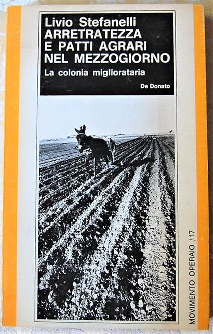 Arretratezza E Patti Agrari Nel Mezzogiorno. La Colonia Migliorataria - Livio Stefanelli - copertina